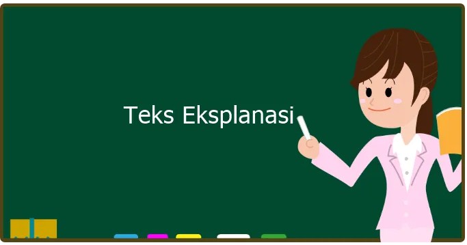 3 Karakteristik atau Ciri dari Teks Eksplanasi ialah