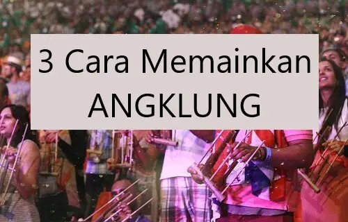 3 cara memainkan angklung