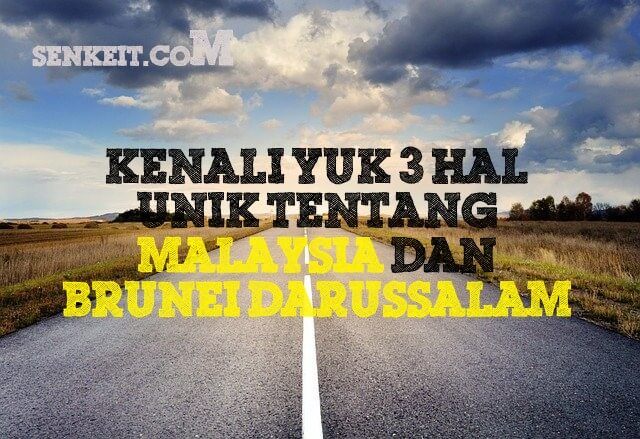 Kenali Yuk 3 Hal Unik tentang Malaysia dan Brunei Darussalam