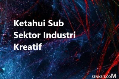 Ketahui Sub Sektor Industri Kreatif