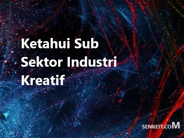 Ketahui Sub Sektor Industri Kreatif