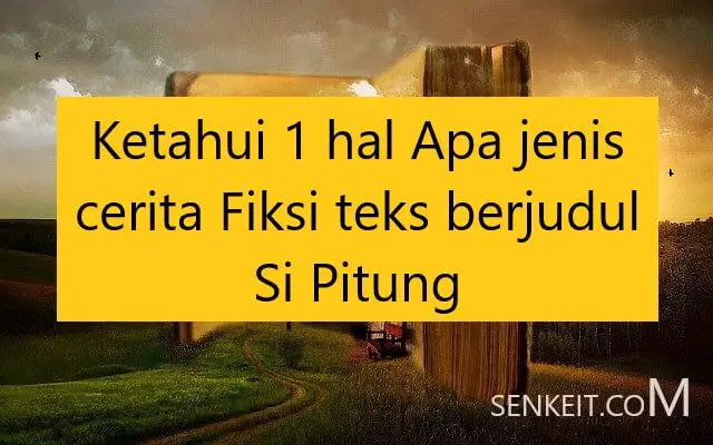 Ketahui 1 hal Apa jenis cerita Fiksi teks berjudul Si Pitung