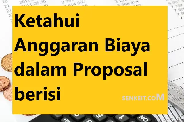 Ketahui Anggaran Biaya dalam Proposal berisi