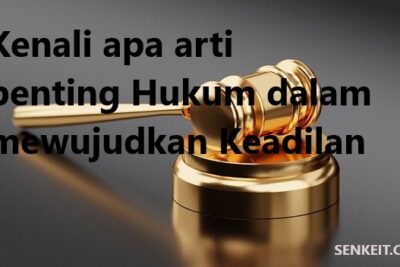 Kenali apa arti penting Hukum dalam mewujudkan Keadilan