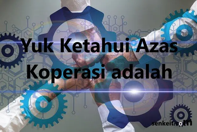 Yuk Ketahui Azas Koperasi adalah