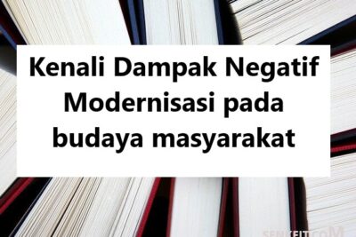 Kenali Dampak Negatif Modernisasi pada budaya masyarakat