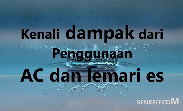 Kenali dampak dari Penggunaan AC dan lemari es