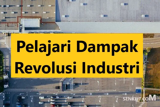 Pelajari Dampak Revolusi Industri