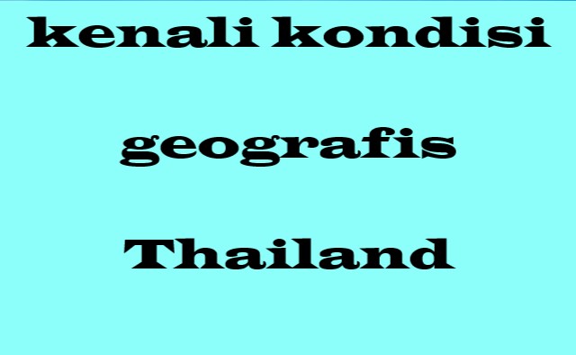 Kenali kondisi geografis Thailand