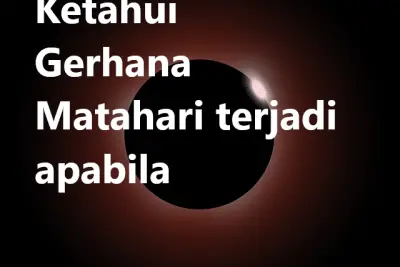 Ketahui Gerhana Matahari terjadi apabila