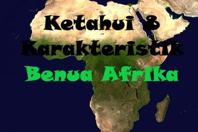 Ketahui 8 Karakteristik Benua Afrika