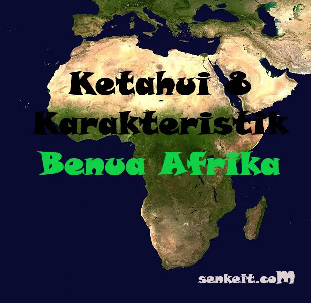 Ketahui 8 Karakteristik Benua Afrika