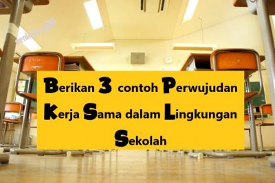 Berikan 3 Contoh Perwujudan Kerja Sama Dalam Lingkungan Sekolah Senkeit