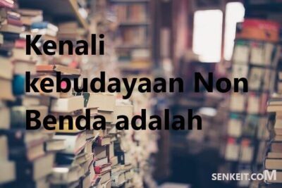 Kenali kebudayaan Non Benda adalah