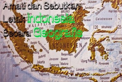 Amati dan Sebutkan Letak Indonesia Secara Geografis
