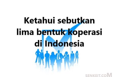 Ketahui sebutkan lima bentuk koperasi di Indonesia