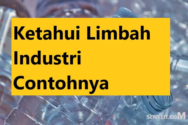 Ketahui Limbah Industri Contohnya