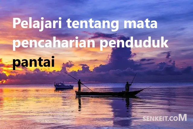 Pelajari tentang mata pencaharian penduduk pantai