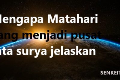 Mengapa Matahari yang menjadi pusat tata surya jelaskan