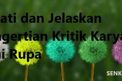 Amati dan Jelaskan Pengertian Kritik Karya Seni Rupa