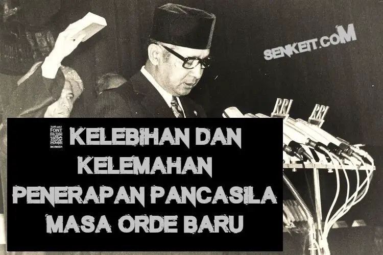 5 Kelebihan Dan Kelemahan Penerapan Pancasila Masa Orde Baru Senkeit
