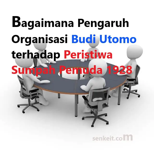 Bagaimana Pengaruh Organisasi Budi Utomo terhadap Peristiwa Sumpah Pemuda 1928