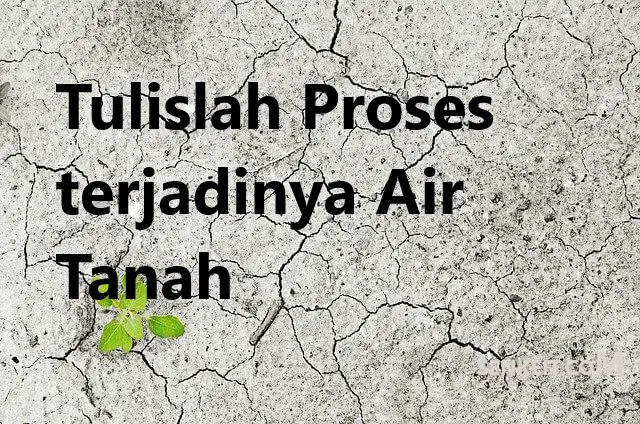 Tulislah Proses terjadinya Air Tanah