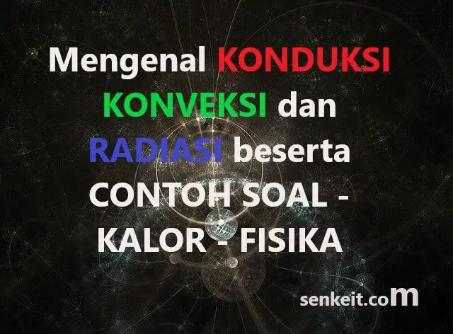 Mengenal KONDUKSI KONVEKSI dan RADIASI beserta CONTOH SOAL - KALOR - FISIKA