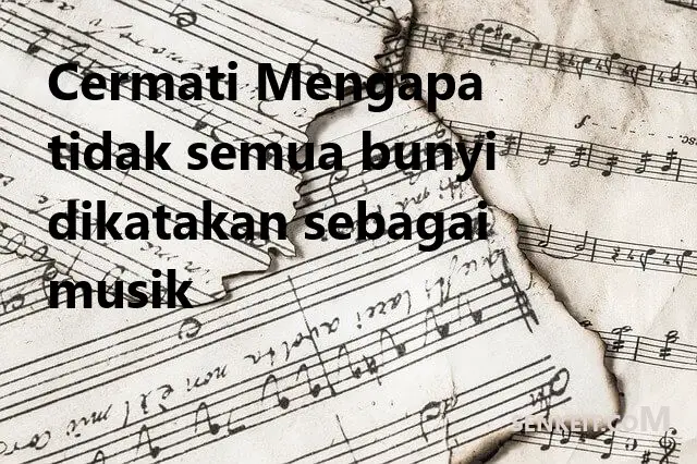 Cermati Mengapa tidak semua bunyi dikatakan sebagai musik