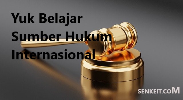 Yuk Belajar Sumber Hukum Internasional