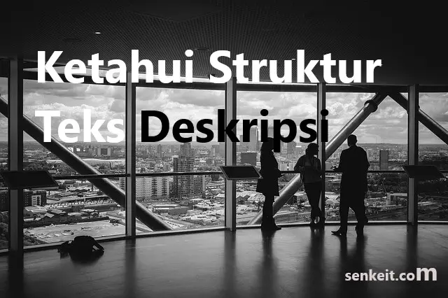 Ketahui Struktur Teks Deskripsi