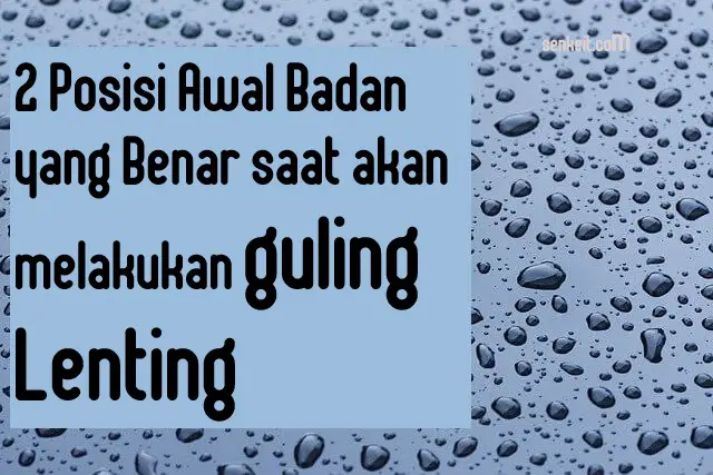 2 Posisi Awal Badan yang Benar saat akan melakukan guling Lenting