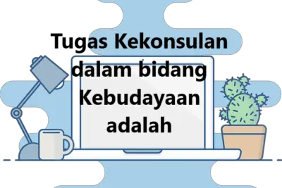 Tugas Kekonsulan dalam bidang Kebudayaan adalah