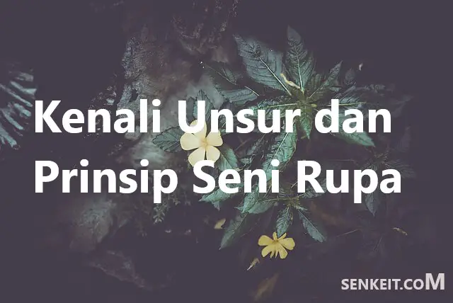 Kenali Unsur dan Prinsip Seni Rupa